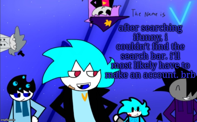 this blows but the other two agents are asleep | after searching ifunny, i couldn't find the search bar. i'll most likely have to make an account. brb | image tagged in i am still v template | made w/ Imgflip meme maker