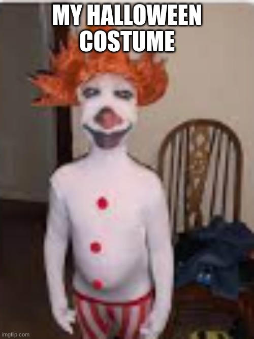 weird clown | MY HALLOWEEN COSTUME | image tagged in left exit 12 off ramp | made w/ Imgflip meme maker