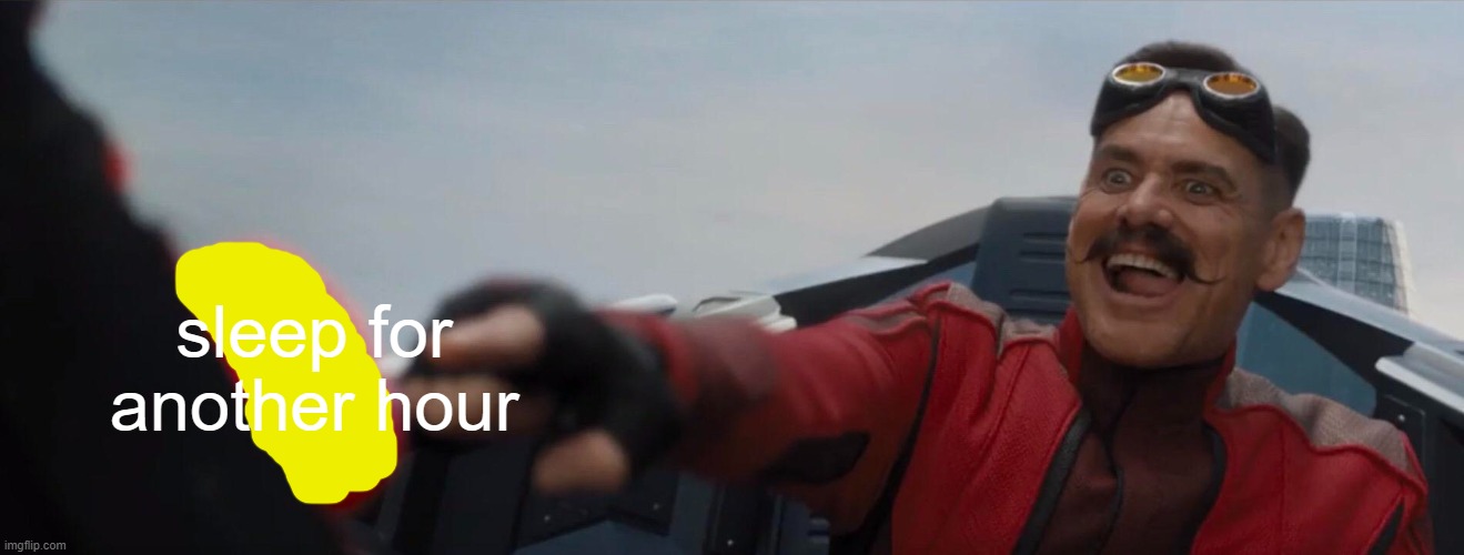 Dr. Robotnik pushing button | sleep for another hour | image tagged in dr robotnik pushing button | made w/ Imgflip meme maker
