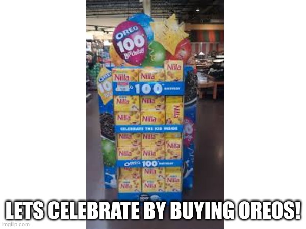 Totally Oreos | LETS CELEBRATE BY BUYING OREOS! | made w/ Imgflip meme maker