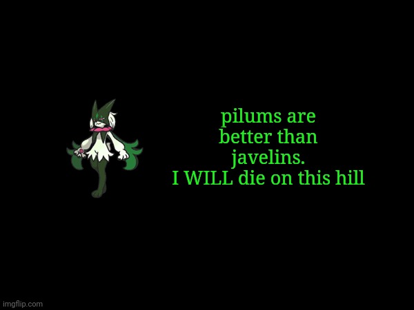 pilums are better than javelins.
I WILL die on this hill | image tagged in frost,quotes | made w/ Imgflip meme maker