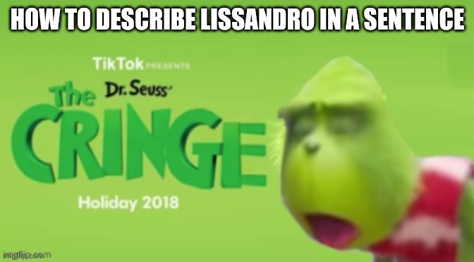 Lissandro is a cringe French singer | HOW TO DESCRIBE LISSANDRO IN A SENTENCE | image tagged in dr seuss the cringe,memes,eurovision,france,singer | made w/ Imgflip meme maker