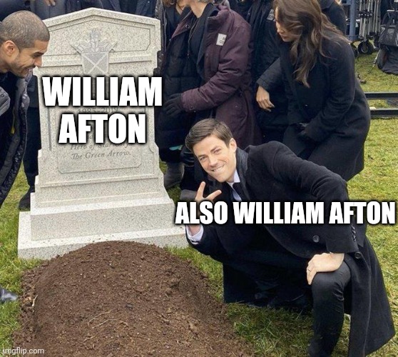 Fnaf fans will get this | WILLIAM AFTON; ALSO WILLIAM AFTON | image tagged in funeral | made w/ Imgflip meme maker