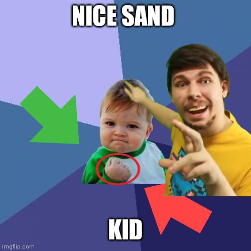 Kid sand | NICE SAND; KID | image tagged in funny memes,sand,funny | made w/ Imgflip meme maker