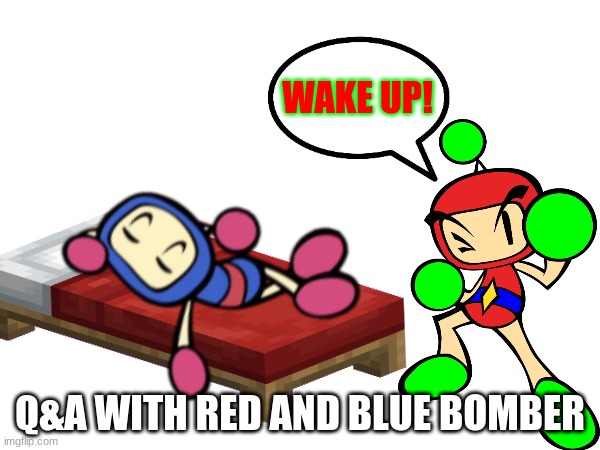 Can they have sex please? | WAKE UP! Q&A WITH RED AND BLUE BOMBER | made w/ Imgflip meme maker