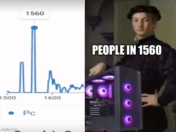 Gaming in the 1560s | PEOPLE IN 1560 | image tagged in gaming,memes | made w/ Imgflip meme maker