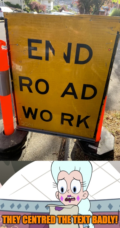 Centred the text boss | THEY CENTRED THE TEXT BADLY! | image tagged in queen moon somebody forgot to spellcheck,star vs the forces of evil,you had one job,memes | made w/ Imgflip meme maker