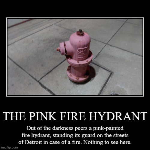 The Pink Fire Hydrant | image tagged in funny,demotivationals,detroit,detroit red wings,fire | made w/ Imgflip demotivational maker