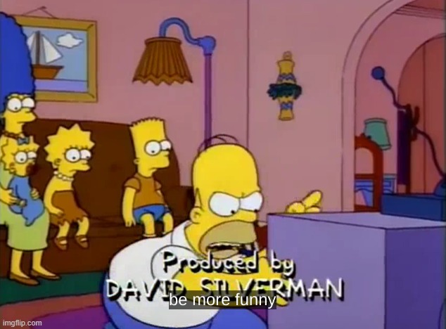 Be more Funny | image tagged in be more funny | made w/ Imgflip meme maker