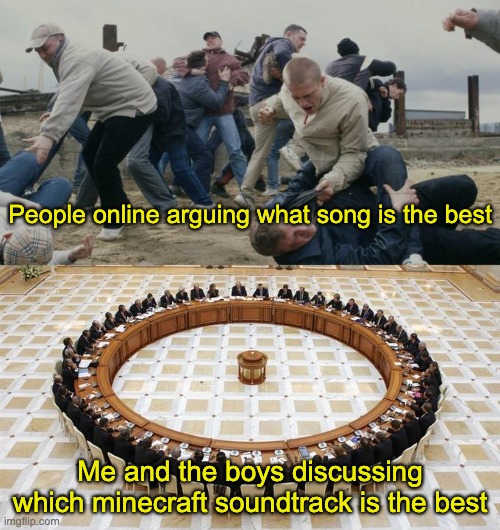 Minecraft music fire fr | People online arguing what song is the best; Me and the boys discussing which minecraft soundtrack is the best | image tagged in men discussing men fighting,minecraft,music | made w/ Imgflip meme maker