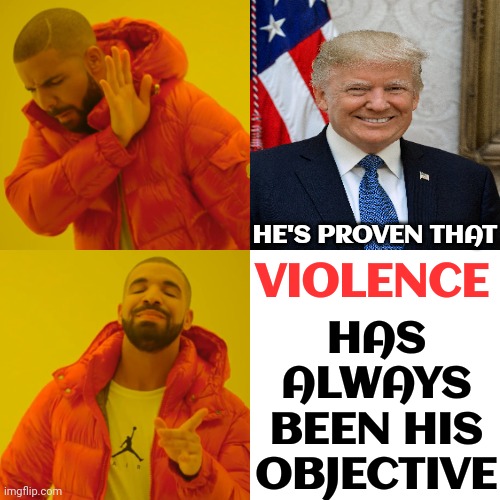 Just Like An Abusive Man.  If He Can't Lie, Cheat & Steal To Have It All He'll Burn This Country Down ... Then Move | HAS ALWAYS BEEN HIS OBJECTIVE; HE'S PROVEN THAT; VIOLENCE | image tagged in memes,drake hotline bling,lock him up,trump lies,scumbag republicans,abusive personality disorder | made w/ Imgflip meme maker