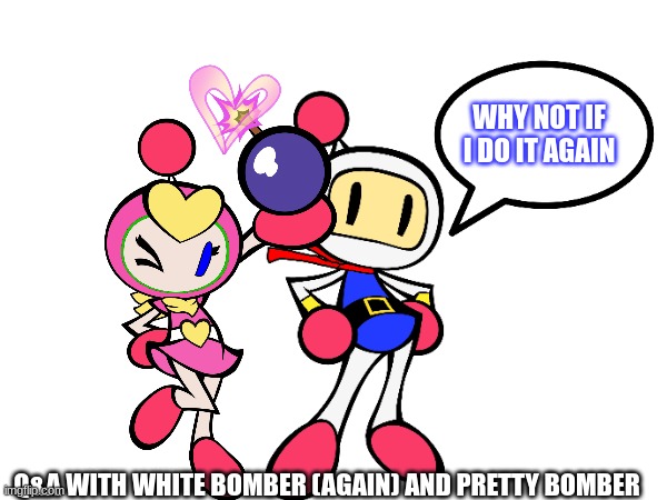 Fine let's call it the 5quel | WHY NOT IF I DO IT AGAIN; Q&A WITH WHITE BOMBER (AGAIN) AND PRETTY BOMBER | made w/ Imgflip meme maker