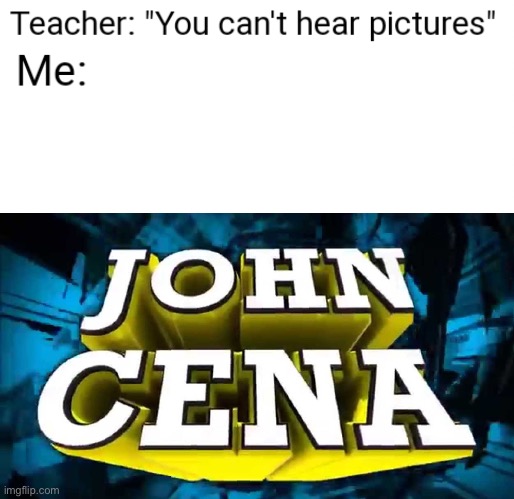 AND HIS NAME IS JOHN CENA!!!! | image tagged in memes | made w/ Imgflip meme maker