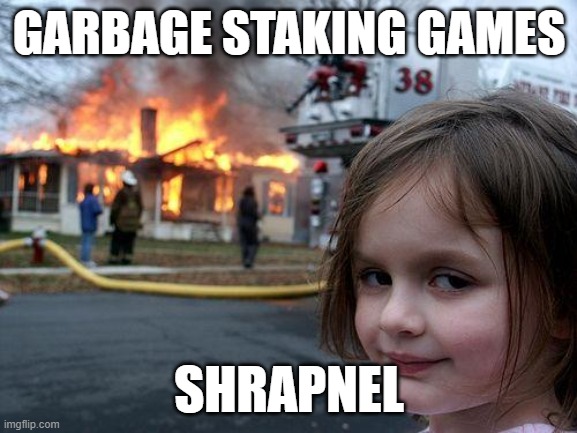 Disaster Girl Meme | GARBAGE STAKING GAMES; SHRAPNEL | image tagged in memes,disaster girl | made w/ Imgflip meme maker