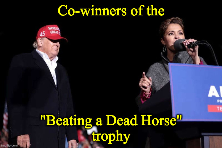 Donald Trump and Kari Lake | Co-winners of the; "Beating a Dead Horse"
trophy | image tagged in donald trump and kari lake | made w/ Imgflip meme maker