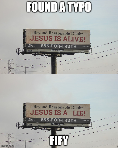 The Lie and the Truth | FOUND A TYPO; FIFY | image tagged in jesus | made w/ Imgflip meme maker
