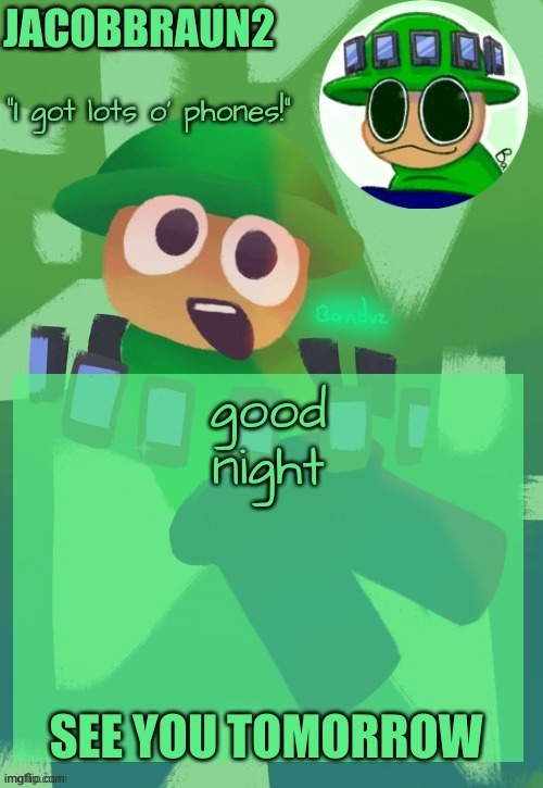 gn gentlemen (except foxy, he isn't one) | JACOBBRAUN2; good night; SEE YOU TOMORROW | image tagged in bandu's ebik announcement temp by bandu | made w/ Imgflip meme maker