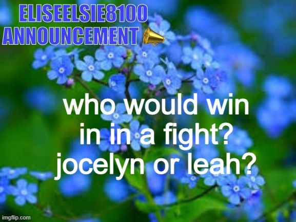 north fields | who would win in in a fight? jocelyn or leah? | image tagged in eliseelsie8100 announcement | made w/ Imgflip meme maker