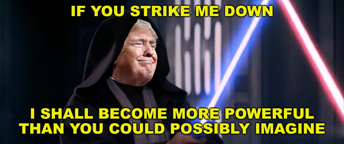 The 6.022x10^23 nothingburger against Trump... and witch hunt... 5.0, I think? | IF YOU STRIKE ME DOWN; I SHALL BECOME MORE POWERFUL THAN YOU COULD POSSIBLY IMAGINE | image tagged in if you strike me down,trump,democrat nothingburgers,please it will only make him more popular,let's go brandon,trump wan kenobi | made w/ Imgflip meme maker