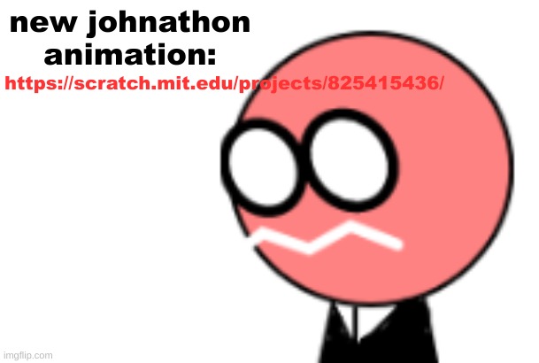 https://scratch.mit.edu/projects/825415436/; new johnathon animation: | made w/ Imgflip meme maker