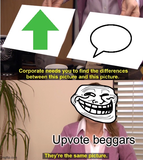 Have y’all ever noticed this? | Upvote beggars | image tagged in memes,they're the same picture | made w/ Imgflip meme maker