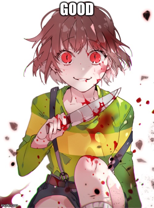 Undertale Chara | GOOD | image tagged in undertale chara | made w/ Imgflip meme maker