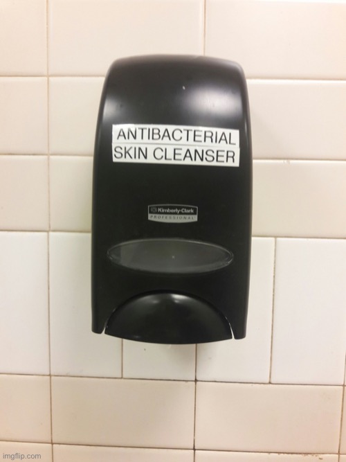 This soap is the kind you wouldn’t pick up if you dropped it so it’s safe :) | image tagged in soap dispenser | made w/ Imgflip meme maker