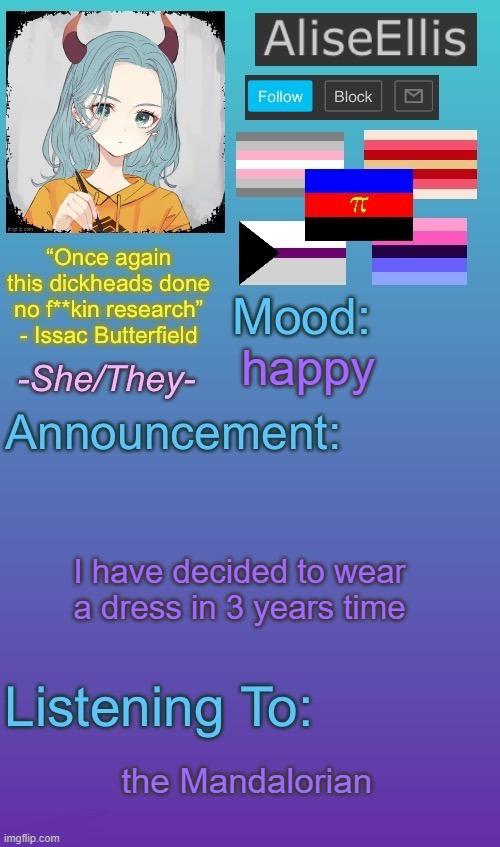 AliseEllis’ Announcement Temp v2.1 | happy; I have decided to wear a dress in 3 years time; the Mandalorian | image tagged in aliseellis announcement temp v2 1 | made w/ Imgflip meme maker