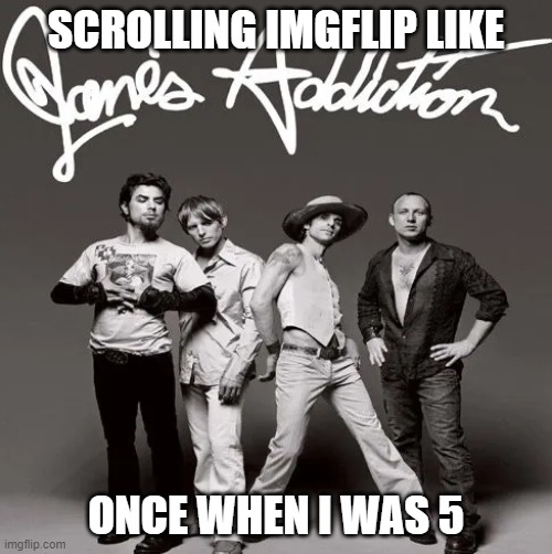 imgflip | SCROLLING IMGFLIP LIKE; ONCE WHEN I WAS 5 | image tagged in identity theft,meme ideas | made w/ Imgflip meme maker