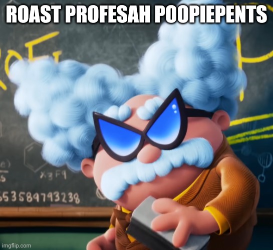 wtf poopypants | ROAST PROFESAH POOPIEPENTS | image tagged in captain underpants,professor poopypants,roast | made w/ Imgflip meme maker