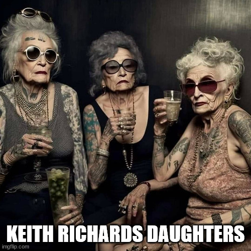 KEITH RICHARDS DAUGHTERS | image tagged in durl earl | made w/ Imgflip meme maker