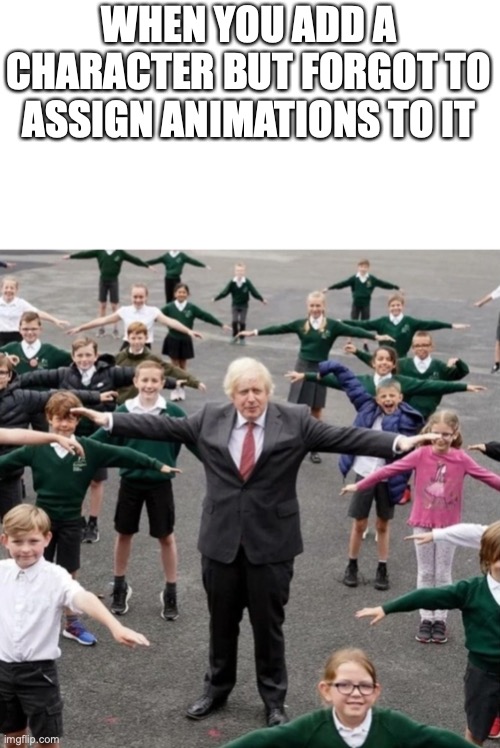 BoJo T-Posing with School Kids | WHEN YOU ADD A CHARACTER BUT FORGOT TO ASSIGN ANIMATIONS TO IT | image tagged in bojo t-posing with school kids | made w/ Imgflip meme maker