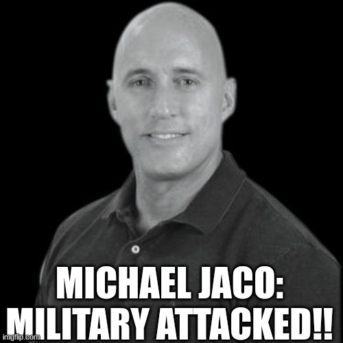 Michael Jaco: Military Attacked!! (Video) 