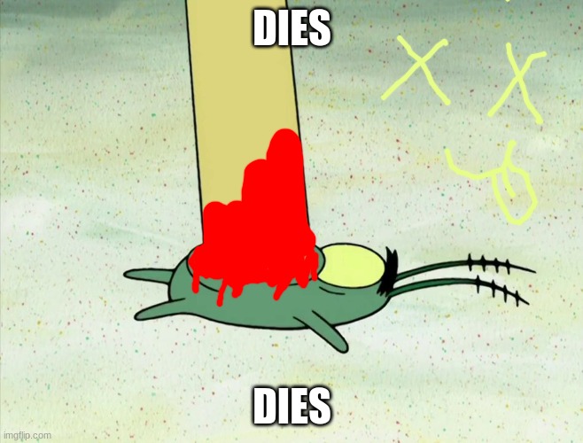 plankton | DIES; DIES | image tagged in spongebob dick riding template | made w/ Imgflip meme maker