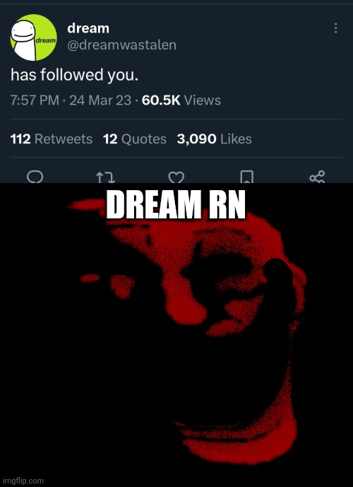 I got that notification and I freaked out | DREAM RN | image tagged in infinity trolling | made w/ Imgflip meme maker