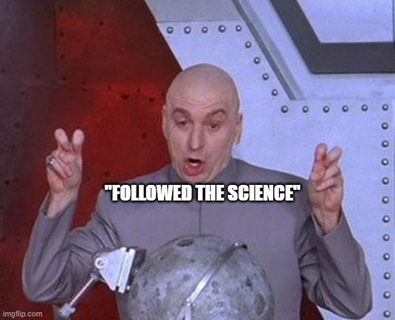 Dr Evil Laser | "FOLLOWED THE SCIENCE" | image tagged in memes,dr evil laser | made w/ Imgflip meme maker