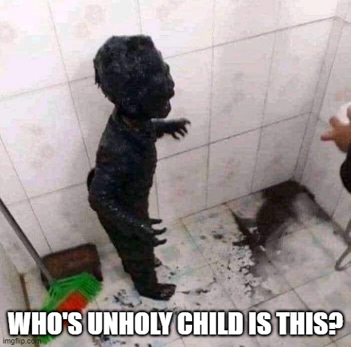 Demon Spawn | WHO'S UNHOLY CHILD IS THIS? | image tagged in unsee juice | made w/ Imgflip meme maker