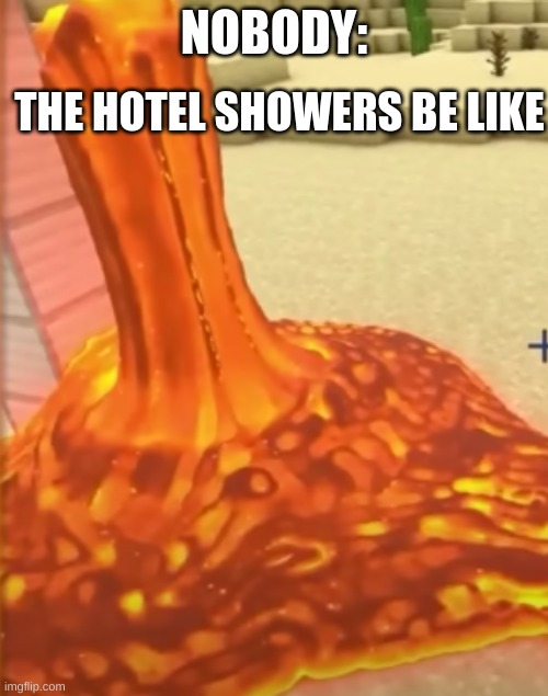 It is like the cold mode is hot!!! | NOBODY:; THE HOTEL SHOWERS BE LIKE | image tagged in funny | made w/ Imgflip meme maker