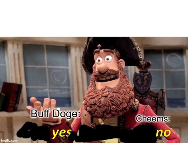 Well Yes, But Actually No Meme | Buff Doge: Cheems: | image tagged in memes,well yes but actually no | made w/ Imgflip meme maker