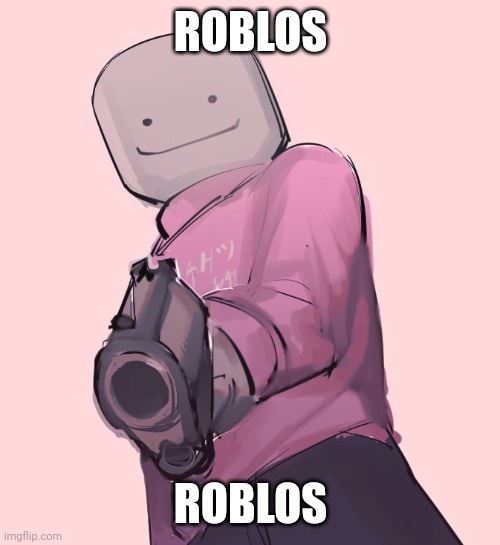 ROBLOS ROBLOS | made w/ Imgflip meme maker