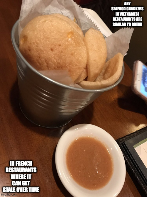 Crab Chips | ANY SEAFOOD CRACKERS IN VIETNAMESE RESTAURANTS ARE SIMILAR TO BREAD; IN FRENCH RESTAURANTS WHERE IT CAN GET STALE OVER TIME | image tagged in food,memes | made w/ Imgflip meme maker