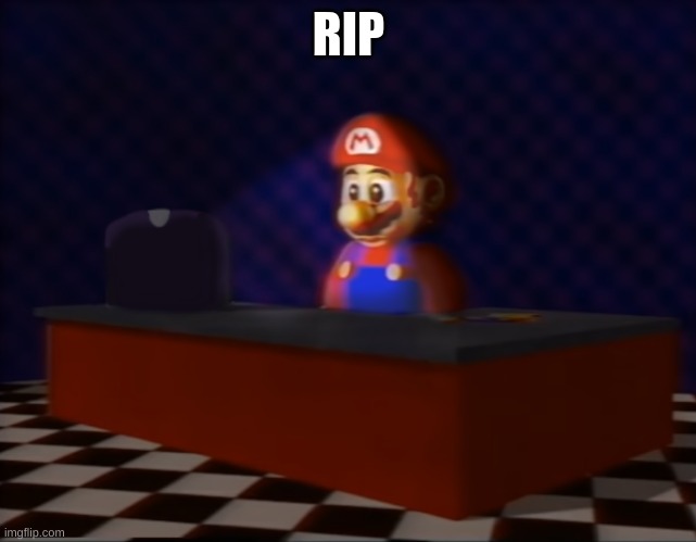 Sad Mario at the Computer | RIP | image tagged in sad mario at the computer | made w/ Imgflip meme maker
