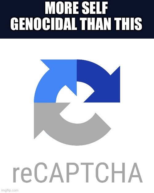 Captcha | MORE SELF GENOCIDAL THAN THIS | image tagged in captcha | made w/ Imgflip meme maker
