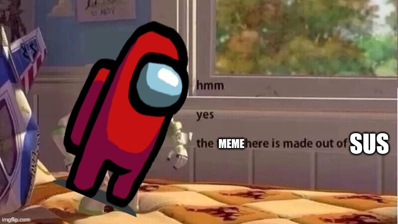 Hmm yes the floor here is made out of sus | MEME | image tagged in hmm yes the floor here is made out of sus | made w/ Imgflip meme maker
