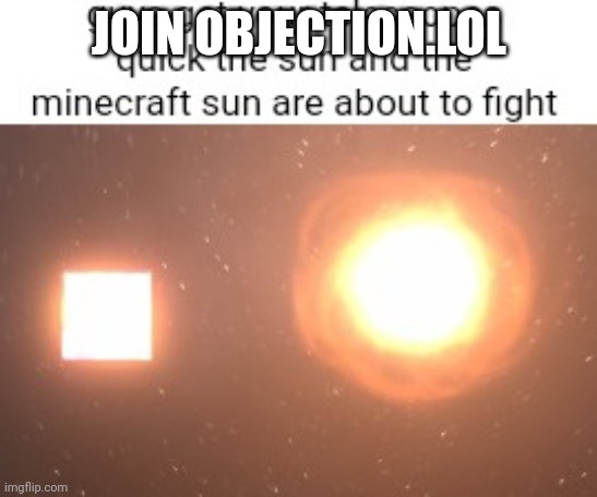 . | JOIN OBJECTION.LOL | image tagged in guys get your telescopes quick | made w/ Imgflip meme maker