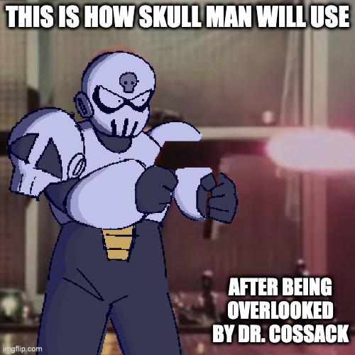 Skull Man With Pistol | THIS IS HOW SKULL MAN WILL USE; AFTER BEING OVERLOOKED BY DR. COSSACK | image tagged in skullman,megaman,memes | made w/ Imgflip meme maker