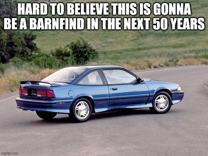 barnfid | HARD TO BELIEVE THIS IS GONNA BE A BARNFIND IN THE NEXT 50 YEARS | image tagged in old car | made w/ Imgflip meme maker