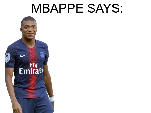 High Quality Mbappe says Blank Meme Template