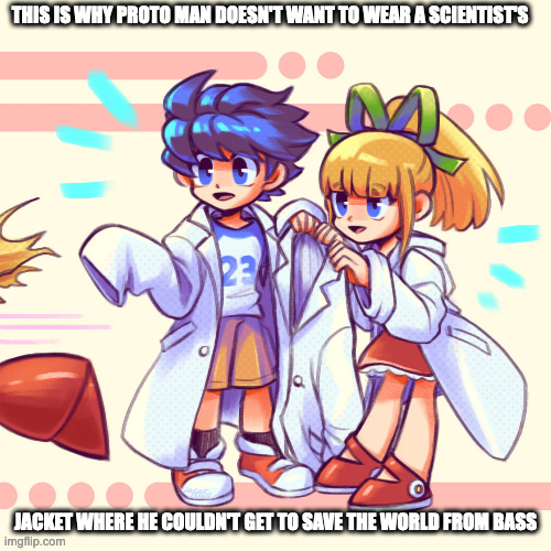 Rock and Roll With Scientist's Jackets | THIS IS WHY PROTO MAN DOESN'T WANT TO WEAR A SCIENTIST'S; JACKET WHERE HE COULDN'T GET TO SAVE THE WORLD FROM BASS | image tagged in rock,roll,megaman,protoman,memes | made w/ Imgflip meme maker