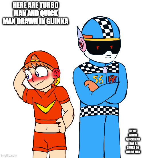 Gijinka Turbo Man and Quick Man | HERE ARE TURBO MAN AND QUICK MAN DRAWN IN GIJINKA; STYLE WHERE QUICK MAN HAS A CRUSH ON TURBO MAN | image tagged in quickman,turboman,megaman,gijinka,memes | made w/ Imgflip meme maker